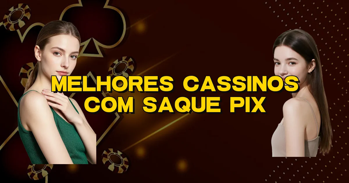 Melhores Cassinos Com Saque Pix Oficial