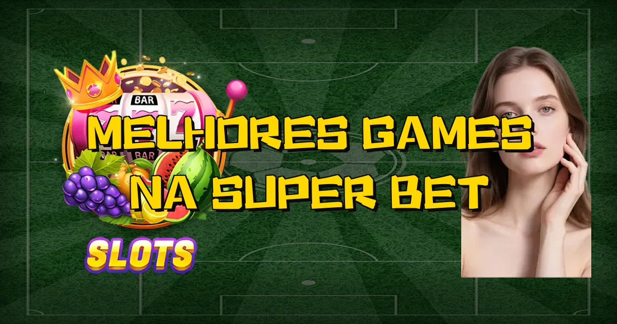 Melhores Games Na Super Bet Oficial