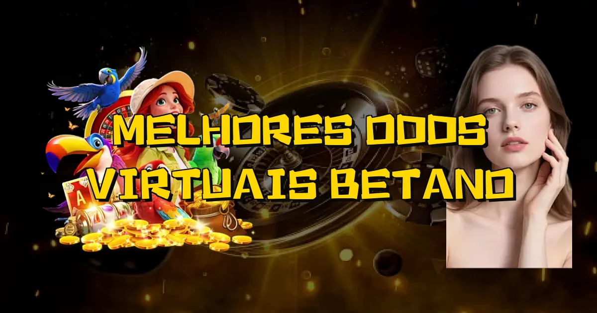 Melhores Odds Virtuais Betano Oficial