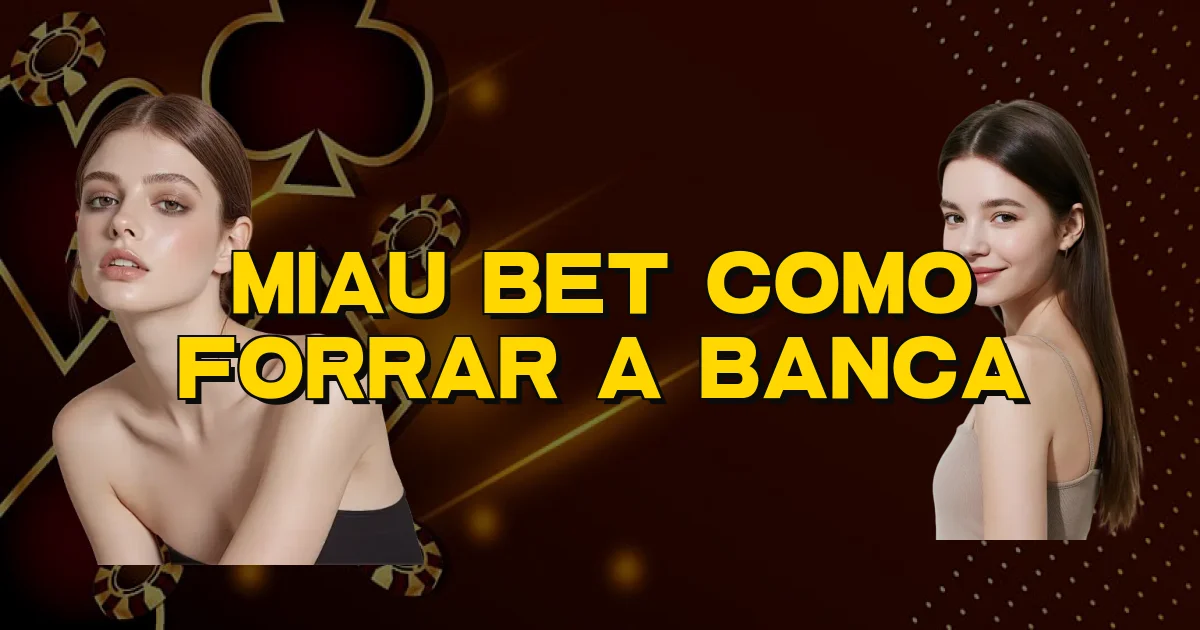 Miau Bet Como Forrar A Banca Oficial