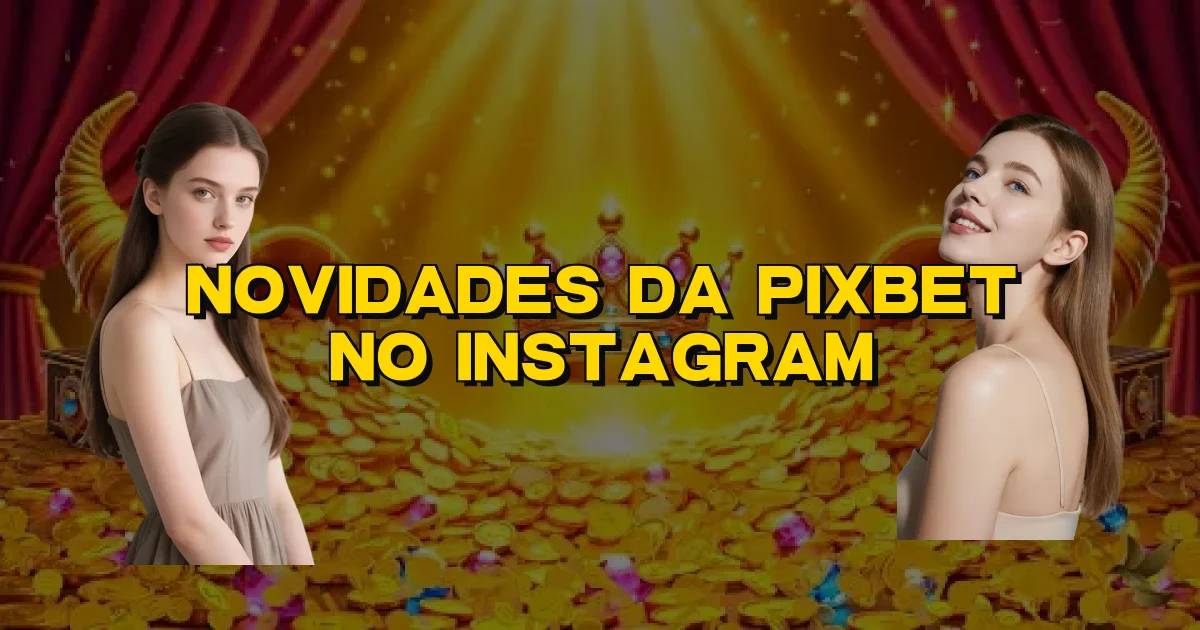 Novidades Da Pixbet No Instagram Oficial