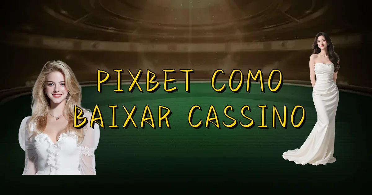 Pixbet Como Baixar Cassino Oficial