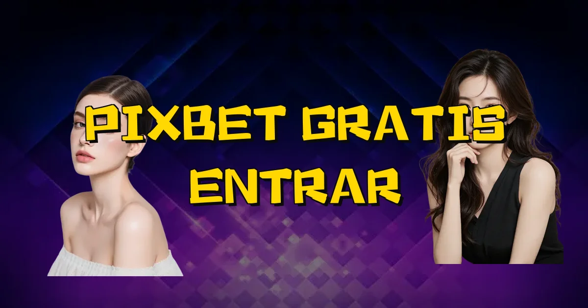 Pixbet Gratis Entrar Oficial