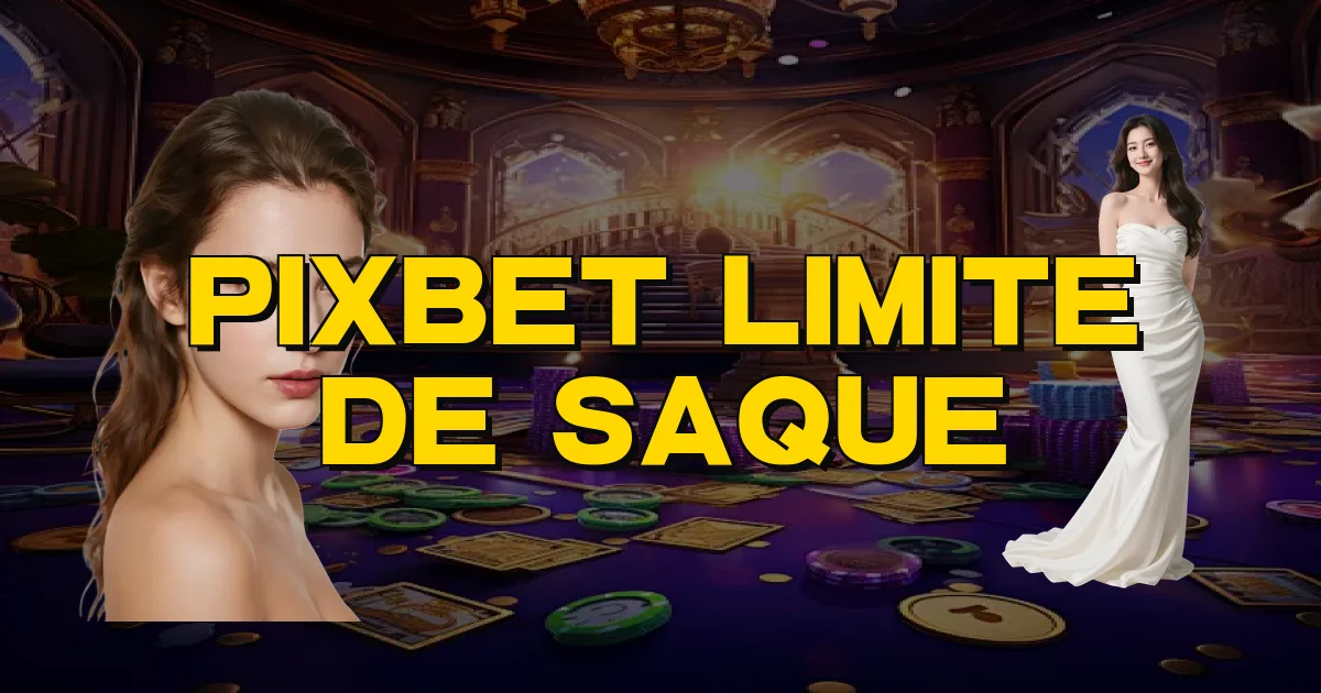 Pixbet Limite De Saque Oficial