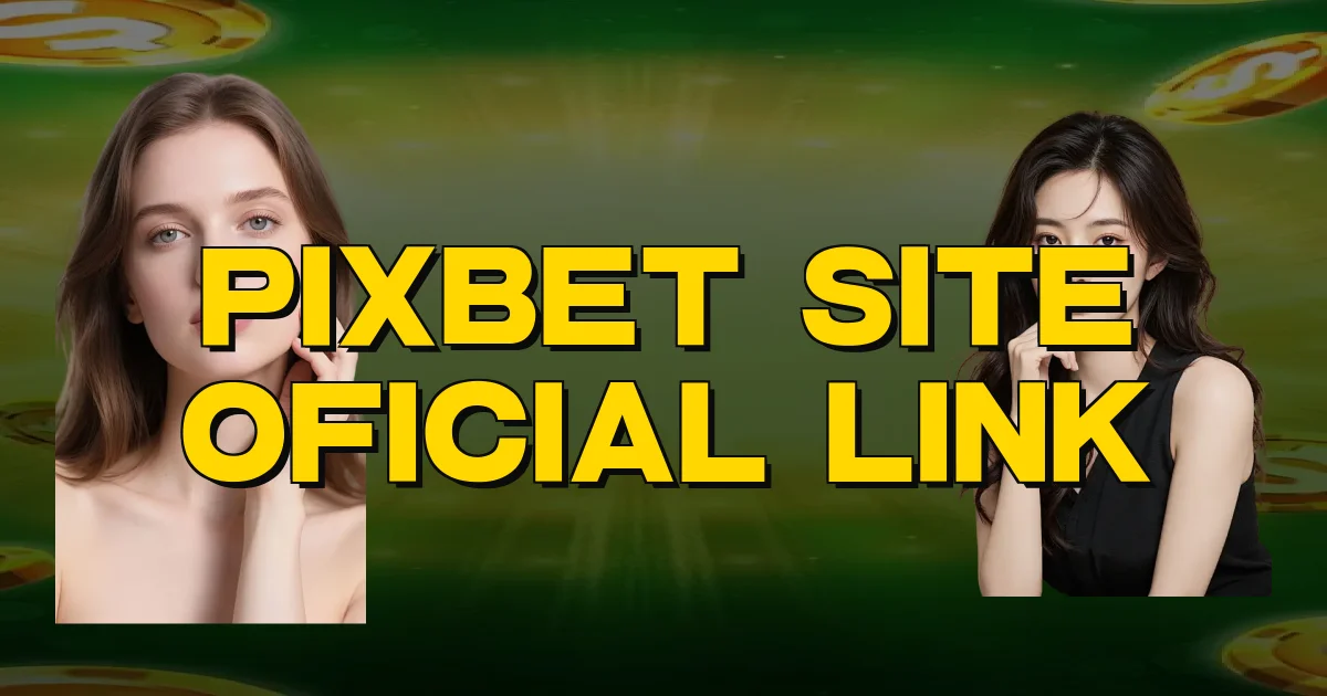 Pixbet Site Oficial Link Oficial