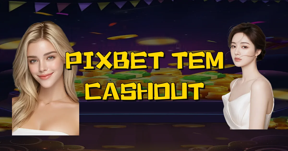 Pixbet Tem Cashout Oficial