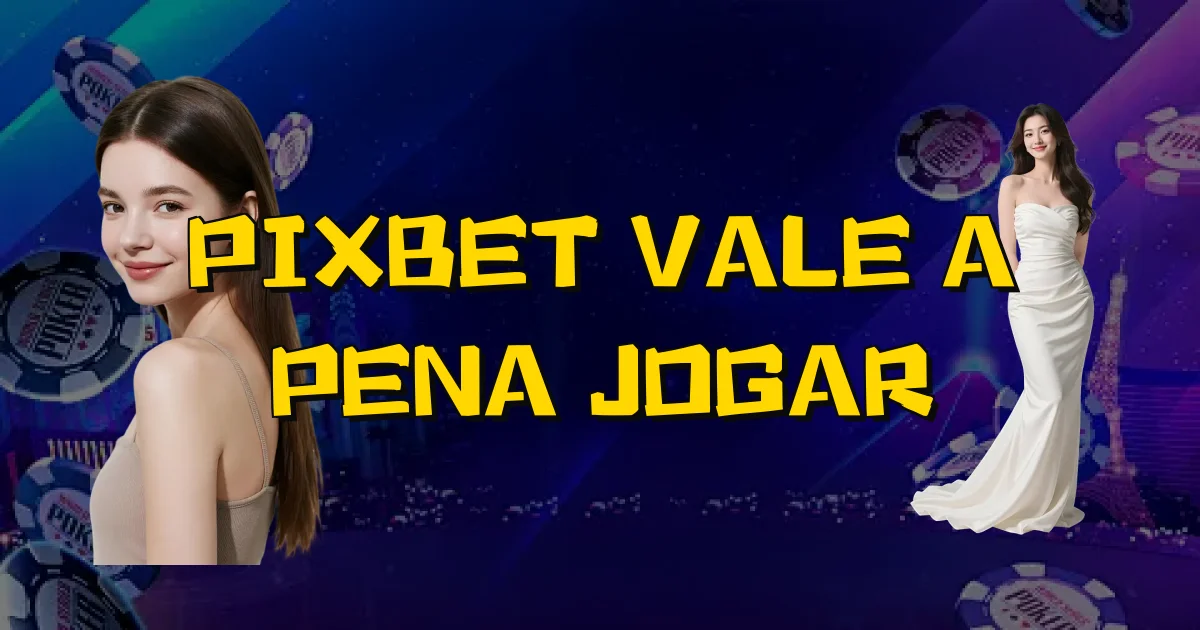 Pixbet Vale A Pena Jogar Oficial