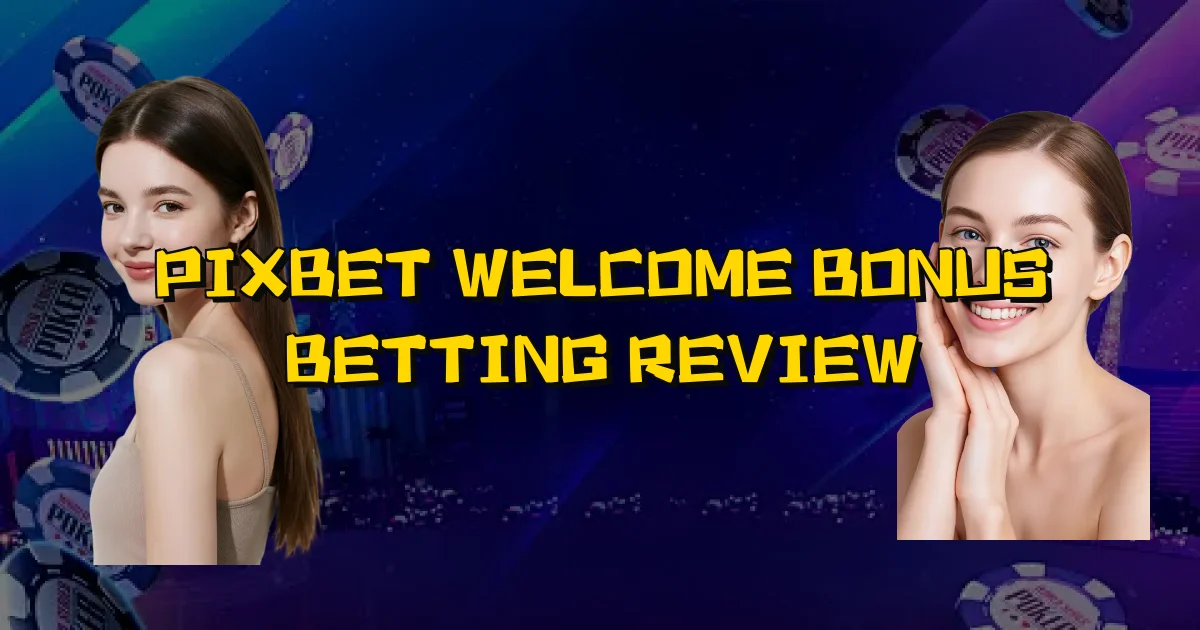 Pixbet Welcome Bonus Betting Review Oficial