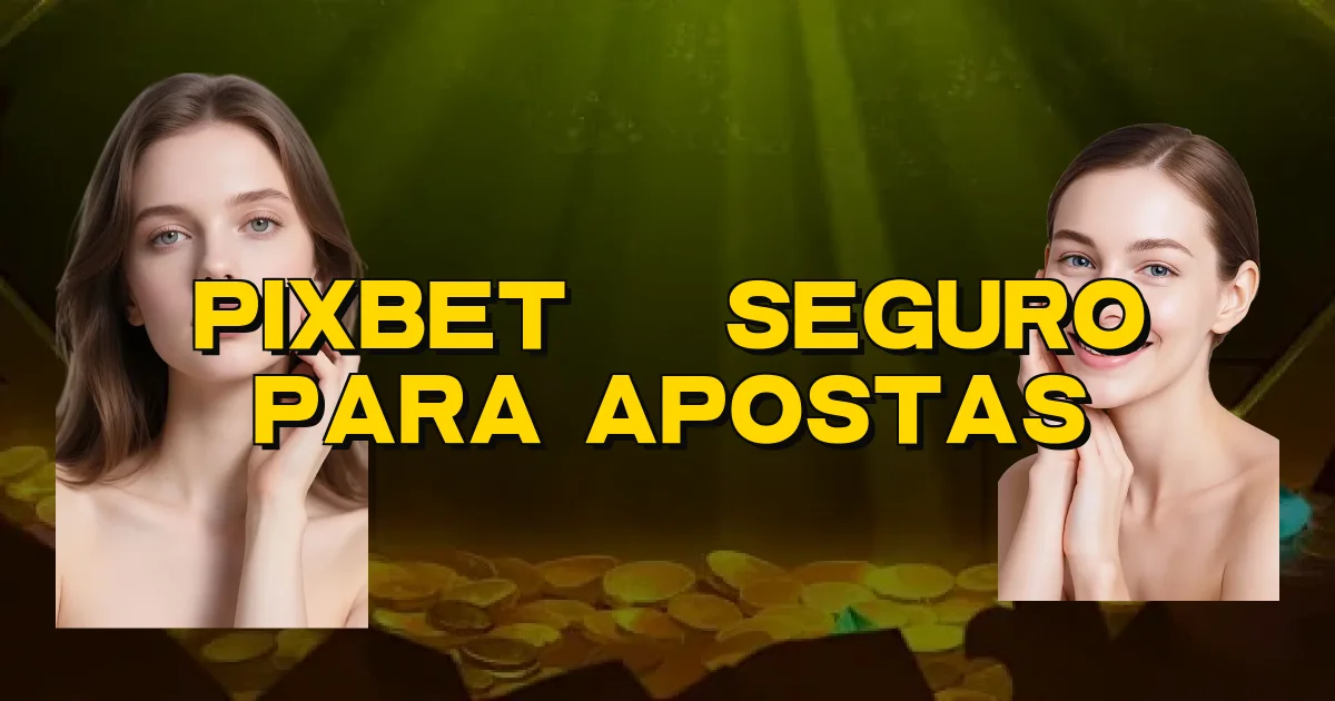 Pixbet É Seguro Para Apostas Oficial