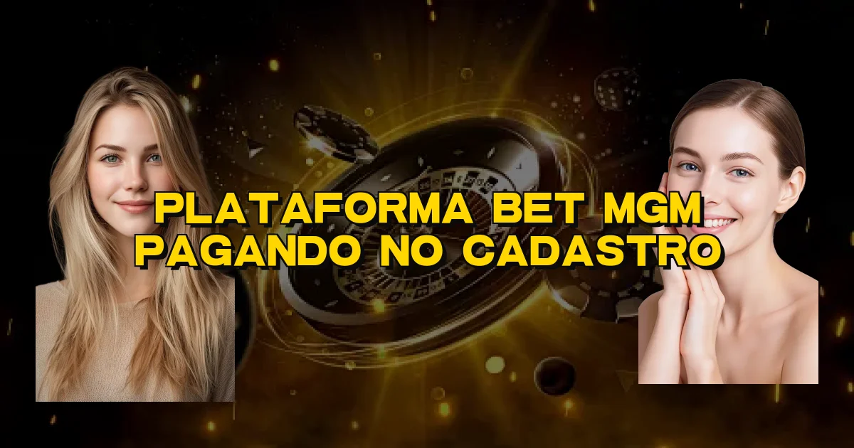 Plataforma Bet Mgm Pagando No Cadastro Oficial