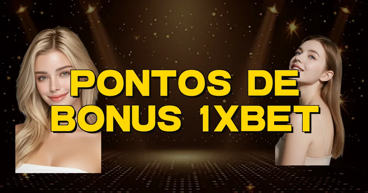 Pontos De Bonus 1Xbet Oficial