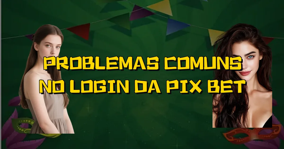 Problemas Comuns No Login Da Pix Bet Oficial