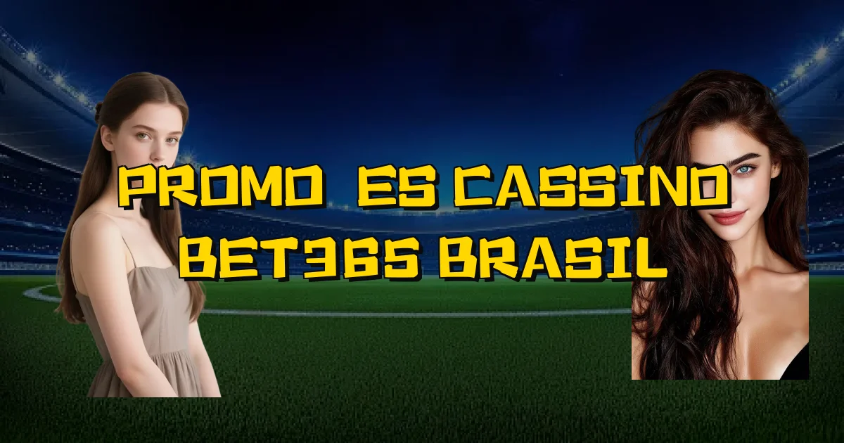 Promoções Cassino Bet365 Brasil Oficial