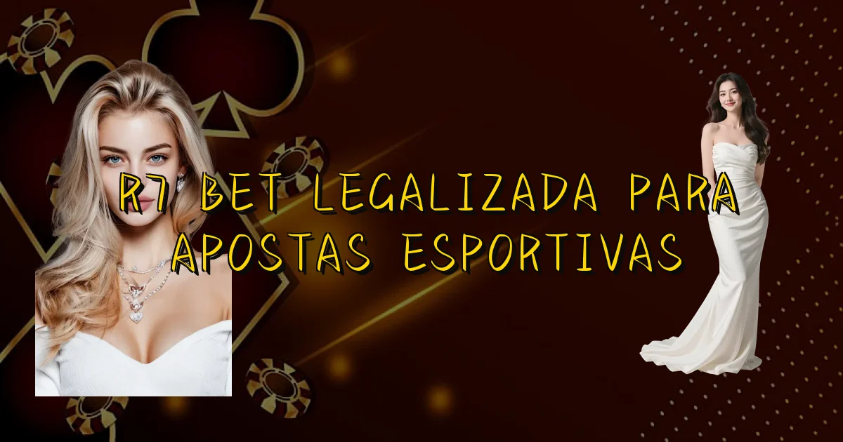 R7 Bet Legalizada Para Apostas Esportivas Oficial