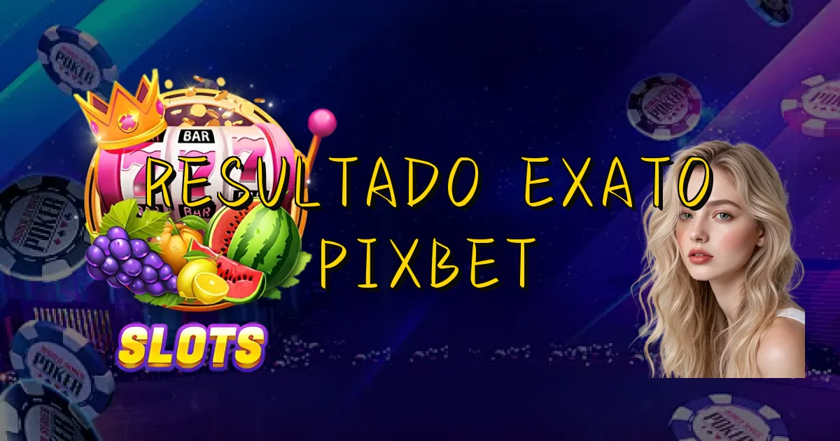 Resultado Exato Pixbet Oficial