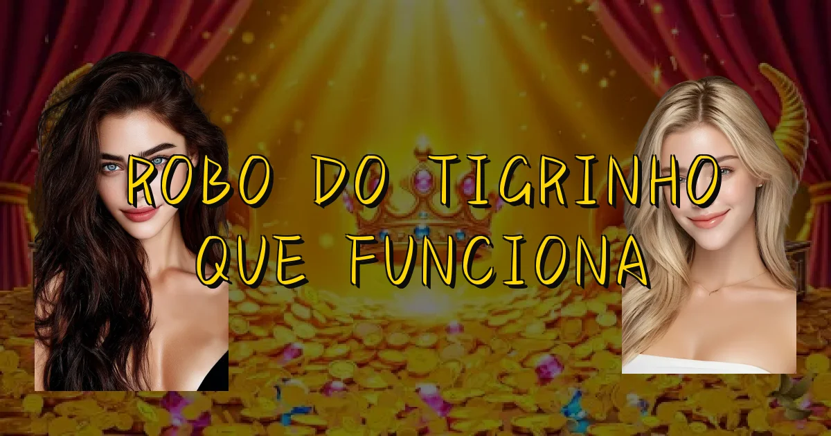 Robo Do Tigrinho Que Funciona Oficial