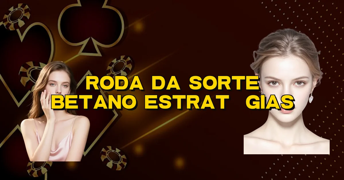 Roda Da Sorte Betano Estratégias Oficial