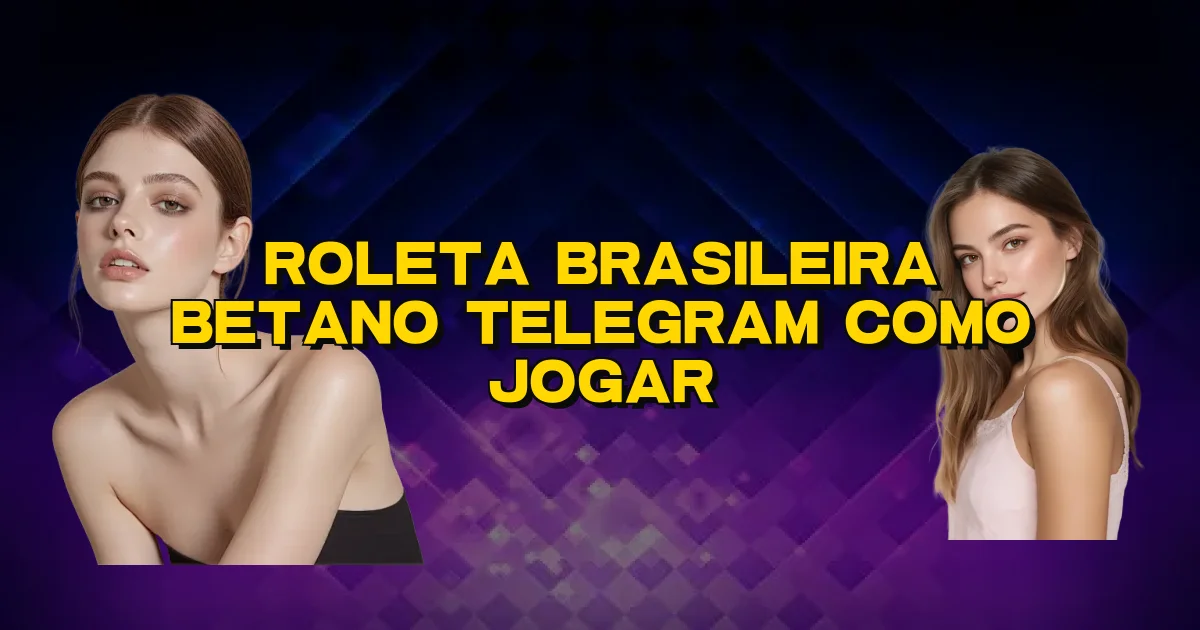 Roleta Brasileira Betano Telegram Como Jogar Oficial