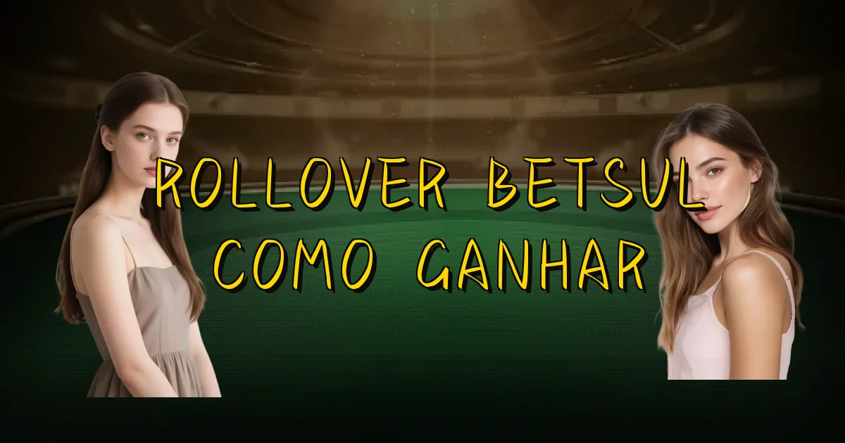 Rollover Betsul Como Ganhar Oficial