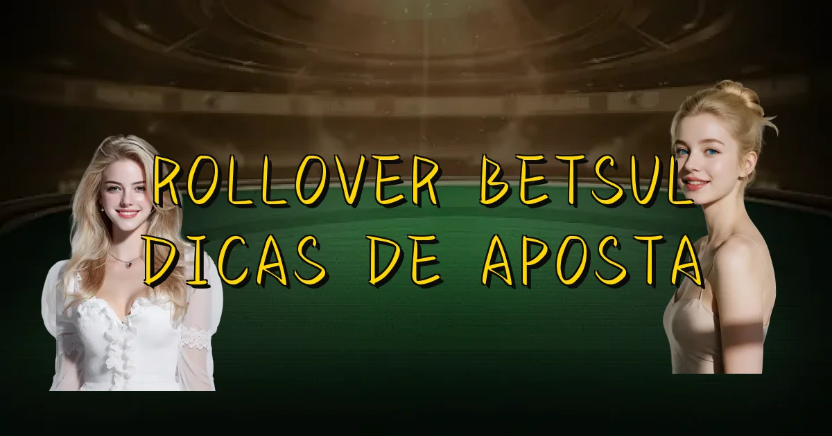 Rollover Betsul Dicas De Aposta Oficial