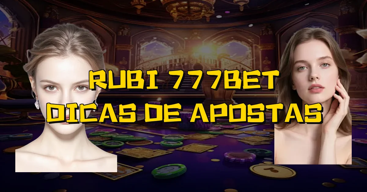 Rubi 777Bet Dicas De Apostas Oficial