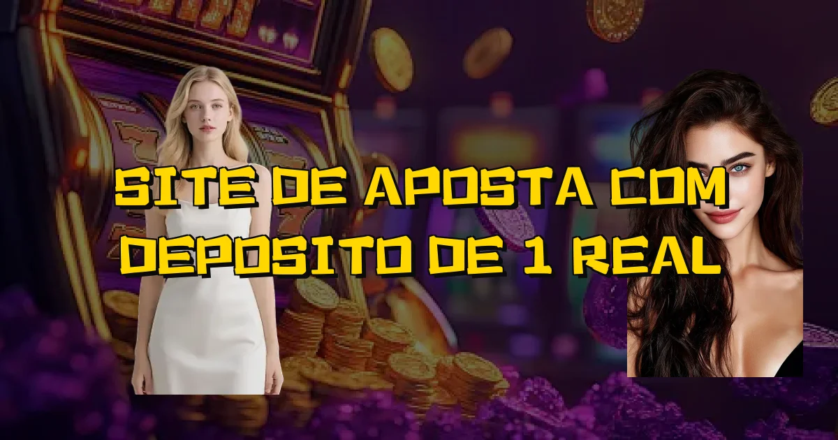 Site De Aposta Com Deposito De 1 Real Oficial