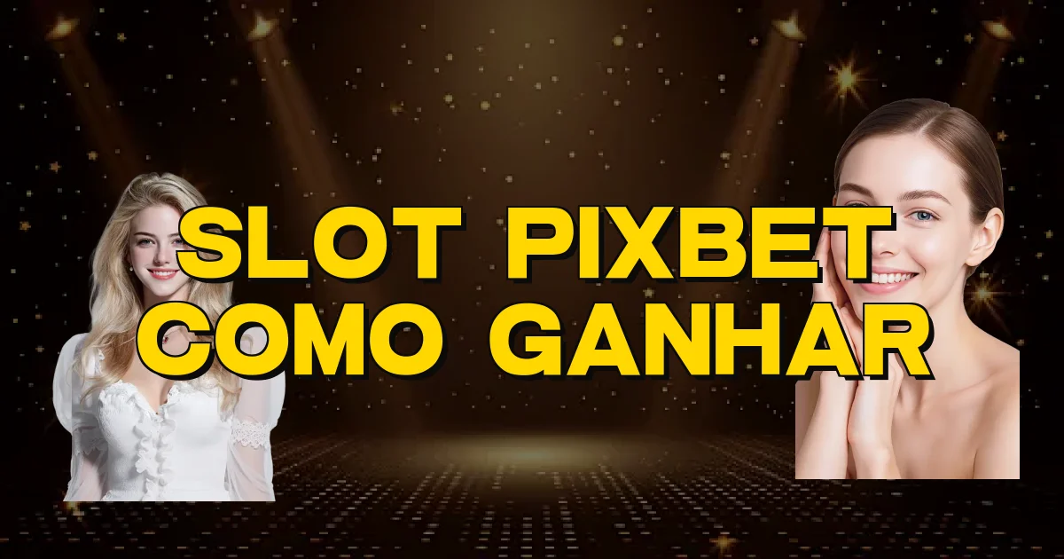 Slot Pixbet Como Ganhar Oficial