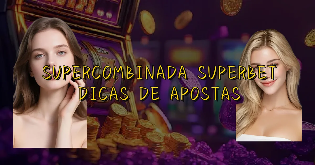Supercombinada Superbet Dicas De Apostas Oficial