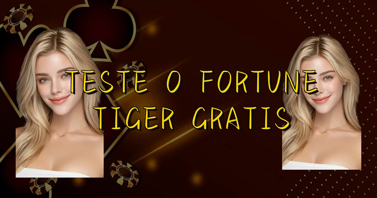 Teste O Fortune Tiger Gratis Oficial
