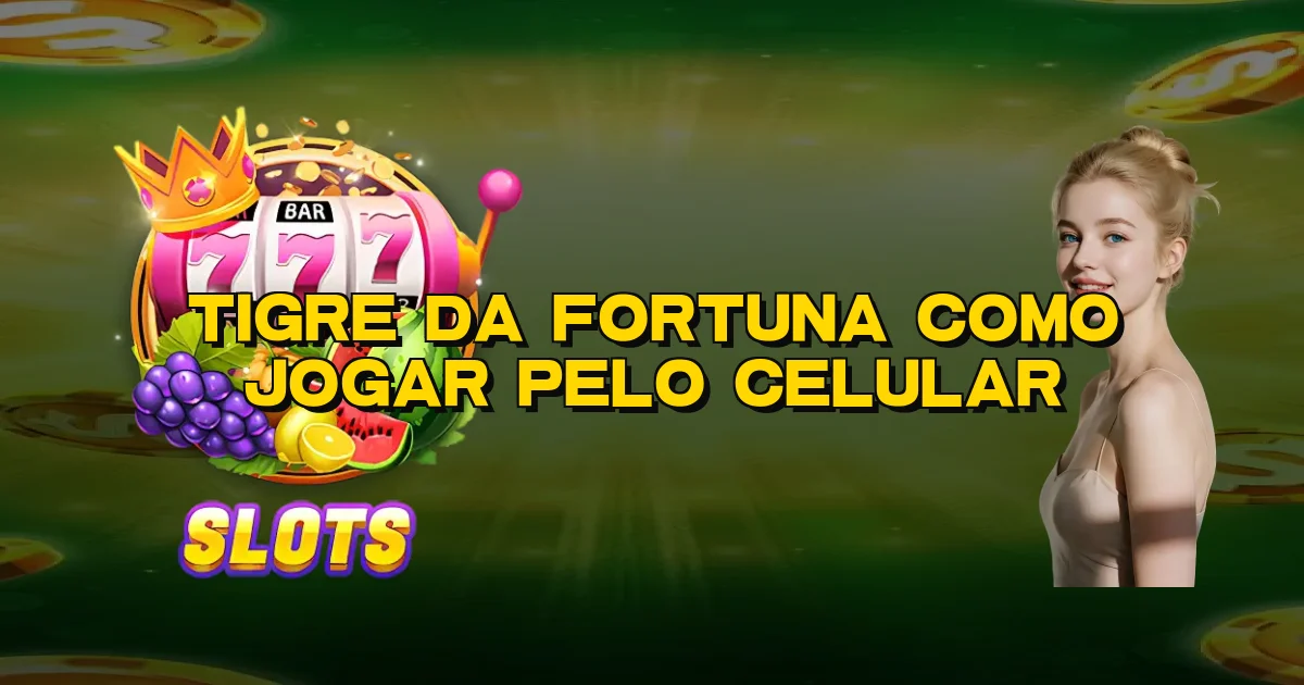 Tigre Da Fortuna Como Jogar Pelo Celular Oficial