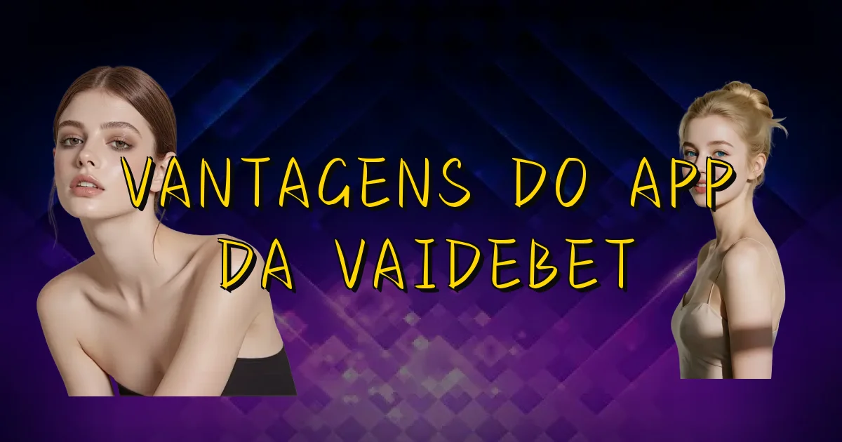 Vantagens Do App Da Vaidebet Oficial